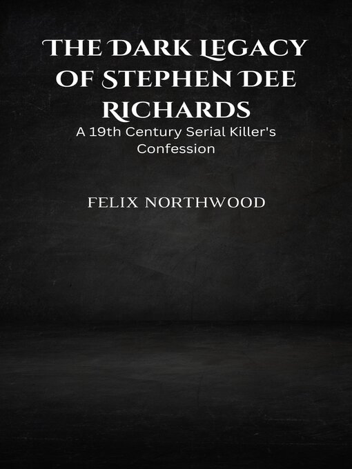 Title details for The Dark Legacy of Stephen Dee Richards by Felix Northwood - Wait list